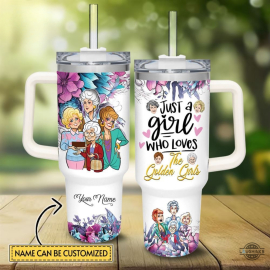 Just A Girl  Who Loves The Golden Girls Disney Movie Funny e Custom Name Flower Pattern 30oz or 40oz Tumbler HG